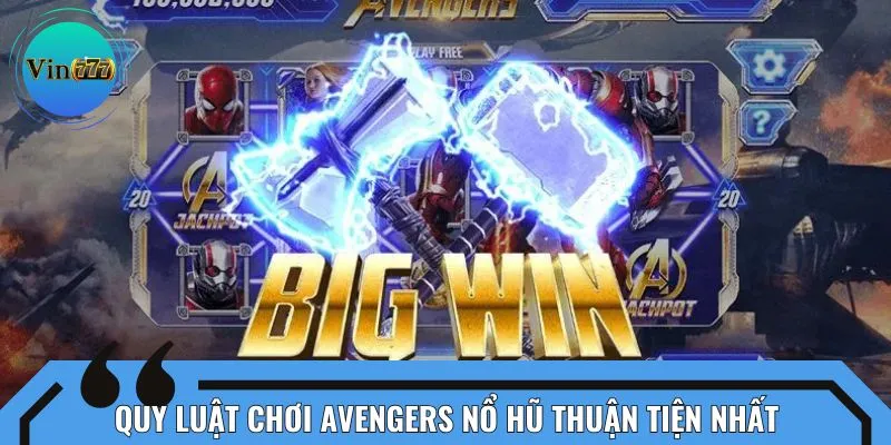 Quy luật chơi Avengers nổ hũ thuận tiện nhất