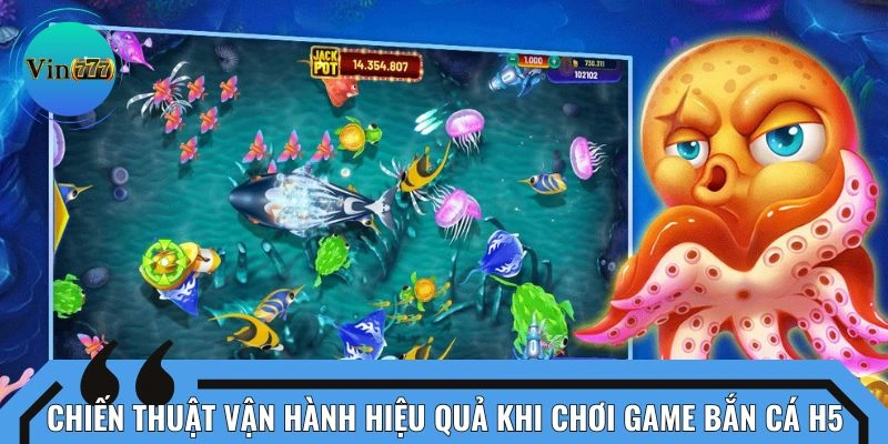Kinh nghiệm vận hành hiệu quả trong săn sinh vật H5