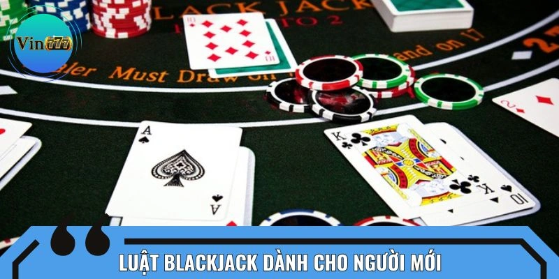 Luật chinh phục hình thức Blackjack cơ bản