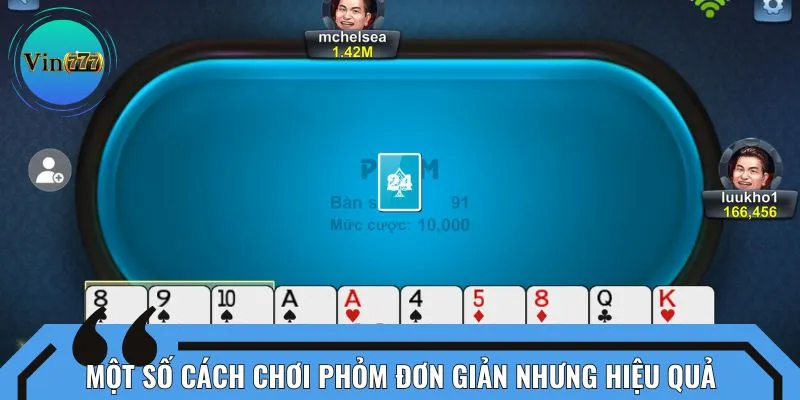 Một số cách chơi Phỏm đơn giản nhưng hiệu quả