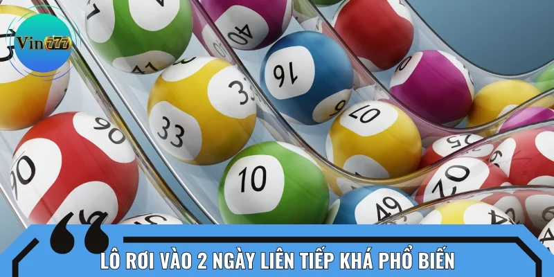 Lô rơi vào 2 ngày liên tiếp khá phổ biến