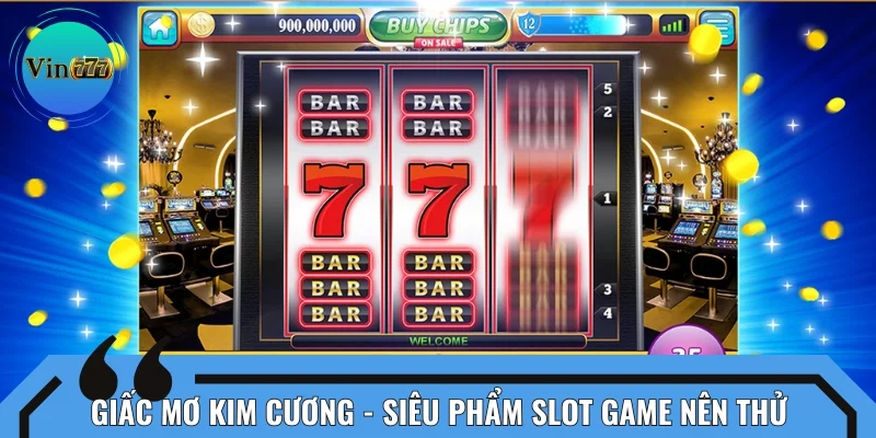 Giấc mơ kim cương - Siêu phẩm slot game nên thử