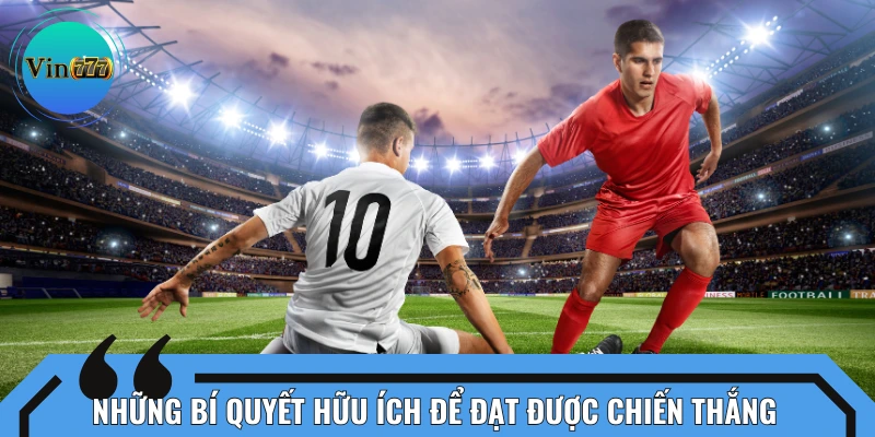 Bỏ túi các mẹo hay để giành về thắng lợi