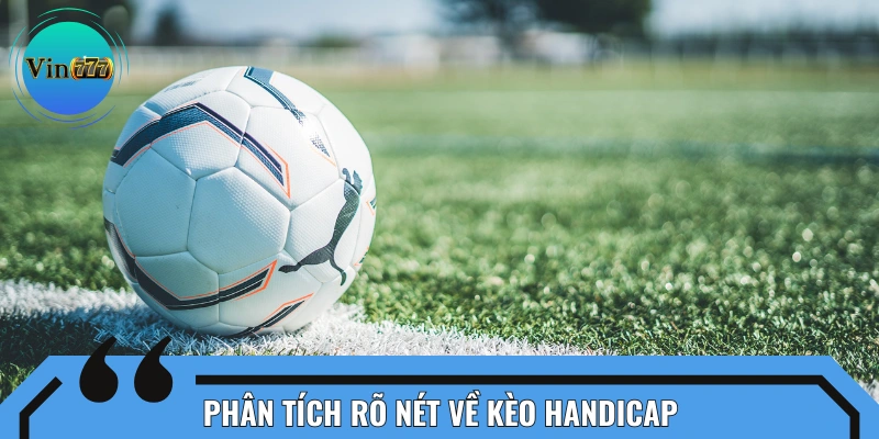 Cái nhìn chi tiết về kèo Handicap