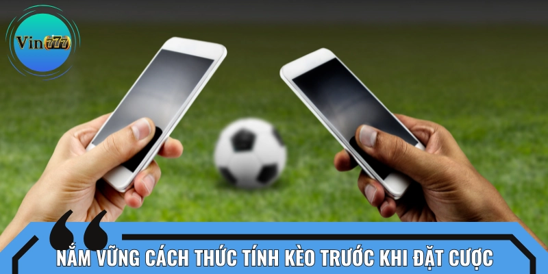 Hiểu rõ cách tính kèo trước khi cá cược