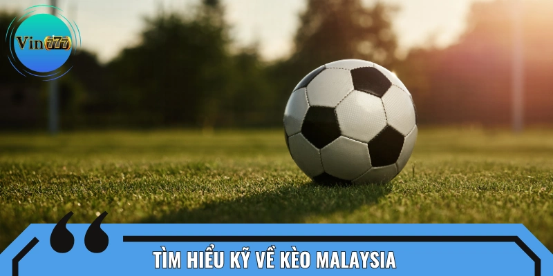 Thông tin chi tiết về loại kèo Malaysia
