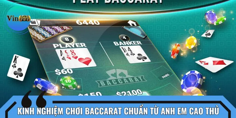 Kinh nghiệm chơi baccarat chuẩn từ anh em cao thủ