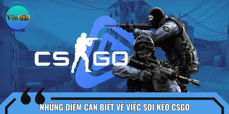 Thông tin cơ bản về soi kèo CSGO