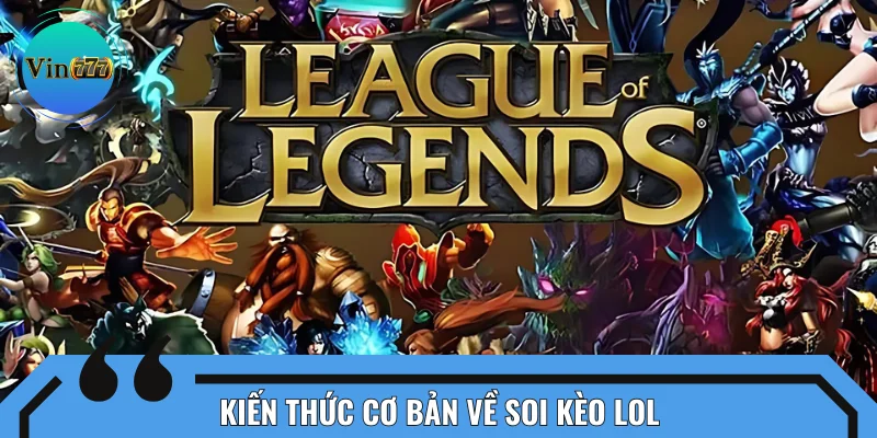 Tổng quát thông tin về soi kèo LOL