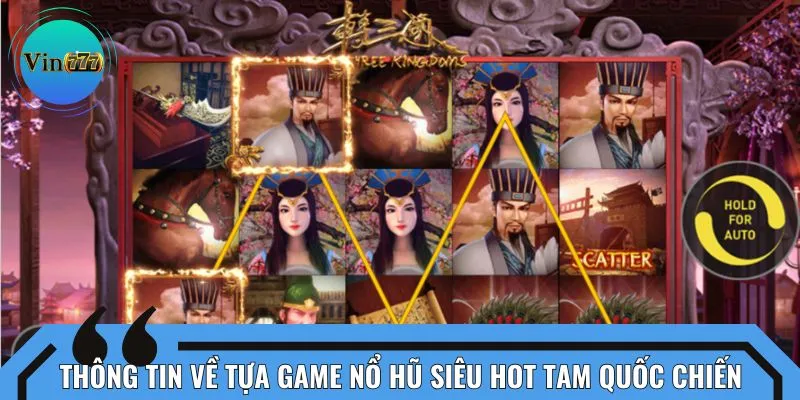 Thông tin về tựa game nổ hũ siêu hot Tam Quốc Chiến