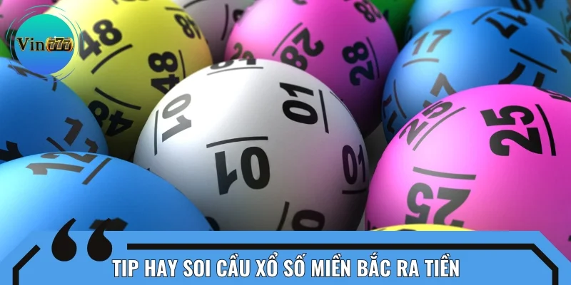 Tip hay soi cầu xổ số miền Bắc ra tiền cực nhanh