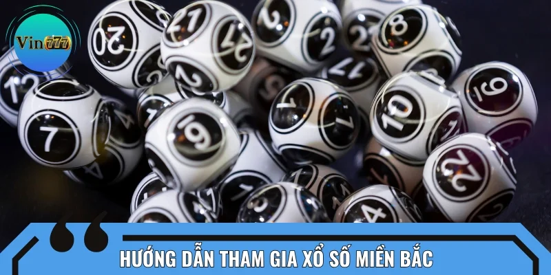Hướng dẫn hoàn hảo cần biết khi tham gia xổ số miền Bắc