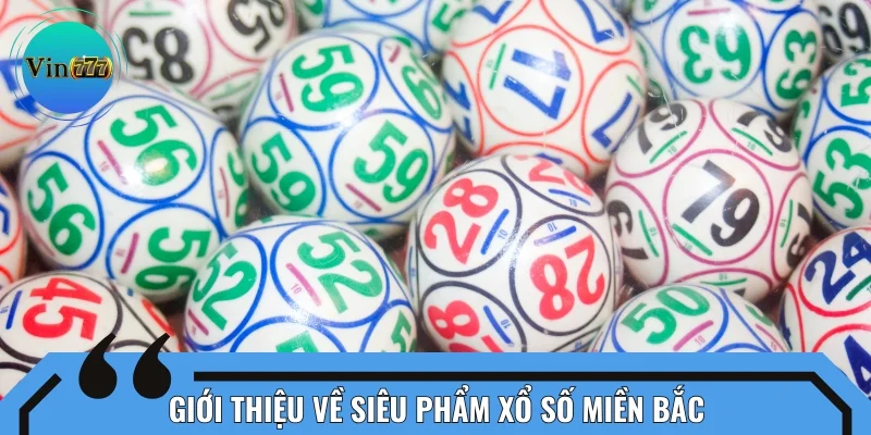Giới thiệu sơ lược về siêu phẩm xổ số miền Bắc